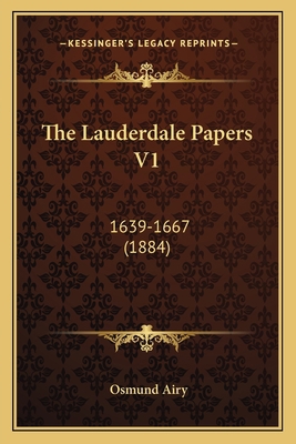 The Lauderdale Papers V1: 1639-1667 (1884) 1164029207 Book Cover