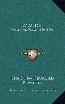 Maude: Prose and Verse, 1850 (1906) 1164219480 Book Cover