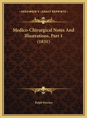 Medico-Chirurgical Notes And Illustrations, Par... 1169723187 Book Cover