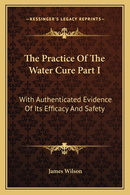 The Practice Of The Water Cure Part I: With Aut... 1163587478 Book Cover