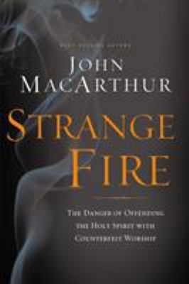 Strange Fire: The Danger of Offending the Holy ... 1400206413 Book Cover