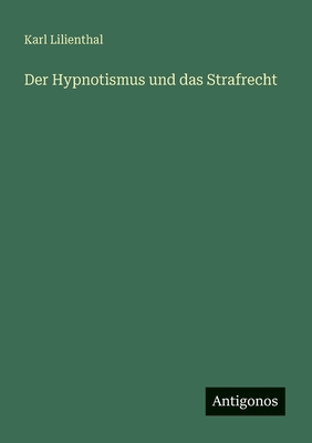 Der Hypnotismus und das Strafrecht [German] 3563948798 Book Cover