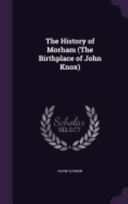 The History of Morham (The Birthplace of John K... 1358801797 Book Cover