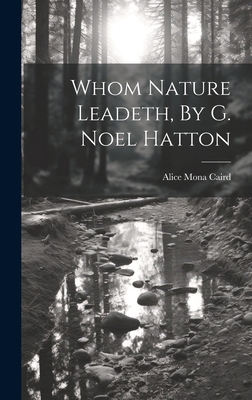 Whom Nature Leadeth, By G. Noel Hatton 1019644478 Book Cover