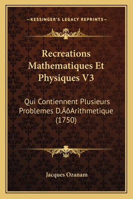 Recreations Mathematiques Et Physiques V3: Qui ... [French] 1166208311 Book Cover