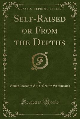Self-Raised or from the Depths (Classic Reprint) 1451003757 Book Cover