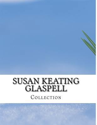 Susan Keating Glaspell, Collection 1499591748 Book Cover