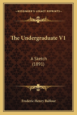 The Undergraduate V1: A Sketch (1891) 1167048083 Book Cover