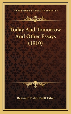 Today and Tomorrow and Other Essays (1910) 1164315439 Book Cover