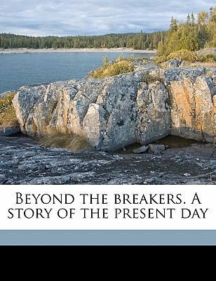 Beyond the Breakers. a Story of the Present Day 1171735677 Book Cover