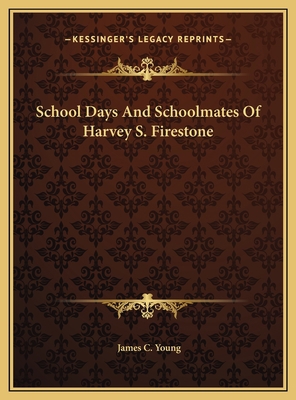 School Days And Schoolmates Of Harvey S. Firestone 1169672434 Book Cover