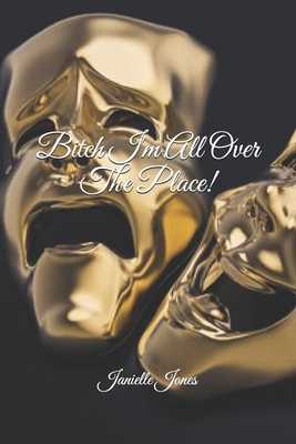 Bitch I'm All Over The Place! B0D79NQ9J9 Book Cover