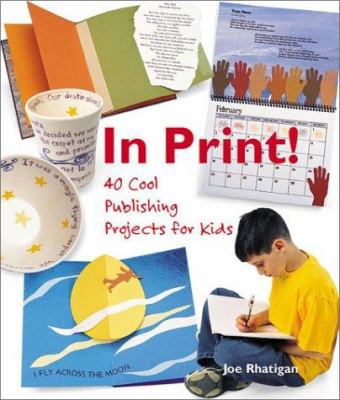 In Print!: 40 Cool Publishing Projects for Kids 1579903592 Book Cover