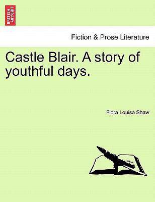 Castle Blair. a Story of Youthful Days. Vol. I. 124121350X Book Cover