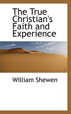 The True Christian's Faith and Experience 0559155352 Book Cover