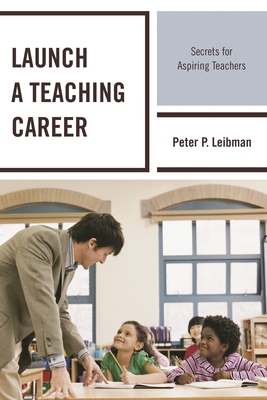 Launch a Teaching Career: Secrets for Aspiring ... 1475817061 Book Cover