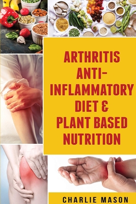 Arthritis Anti Inflammatory Diet & Plant Based ... 1913540561 Book Cover