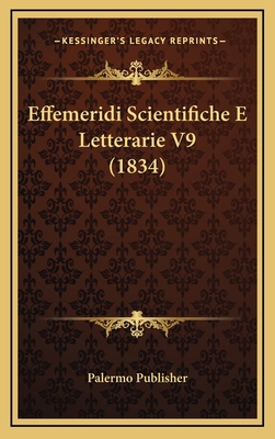 Effemeridi Scientifiche E Letterarie V9 (1834) [Italian] 1167921046 Book Cover