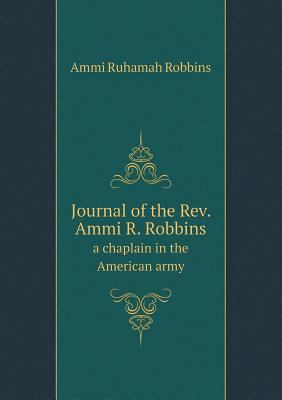 Journal of the Rev. Ammi R. Robbins a chaplain ... 5518772823 Book Cover