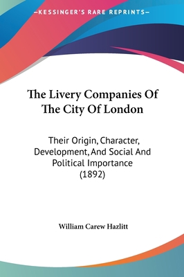 The Livery Companies Of The City Of London: The... 116226277X Book Cover