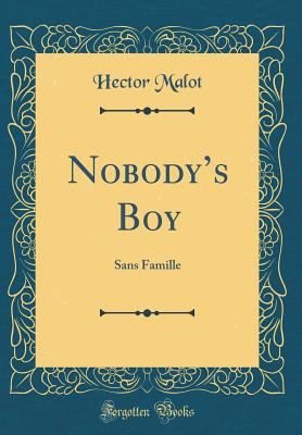 Nobody's Boy: Sans Famille (Classic Reprint) 0266345484 Book Cover