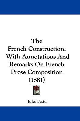 The French Construction: With Annotations And R... 1437408427 Book Cover