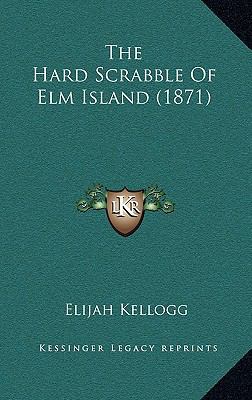 The Hard Scrabble of ELM Island (1871) 1165217945 Book Cover