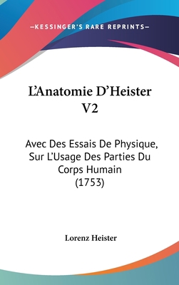 L'Anatomie D'Heister V2: Avec Des Essais de Phy... [French] 1120100097 Book Cover