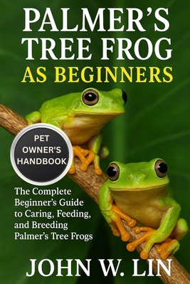 Palmer's Tree Frog as Beginners: The Complete B... B0FSKKQMBC Book Cover