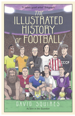 The Illustrated History of Football 1780895585 Book Cover