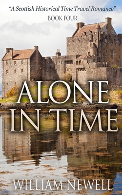 Alone In Time: A Scottish Historical Time Trave... 1530617006 Book Cover