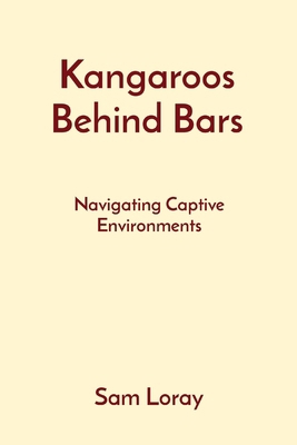 Kangaroos Behind Bars: Navigating Captive Envir... 8196832206 Book Cover