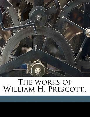 The Works of William H. Prescott.. Volume 4 1177088592 Book Cover