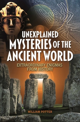 Unexplained Mysteries of the Ancient World: Ext... 1398851701 Book Cover