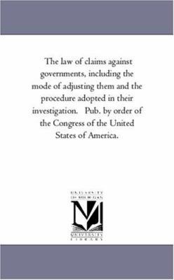 The Law of Claims Against Governments, Includin... 1425549381 Book Cover