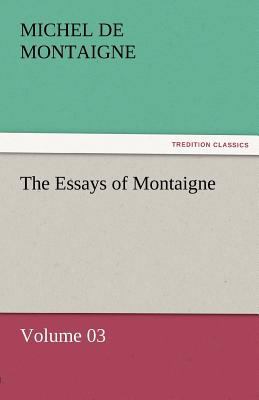 The Essays of Montaigne - Volume 03 3842452454 Book Cover