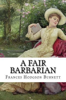 A Fair Barbarian Frances Hodgson Burnett 1540449726 Book Cover