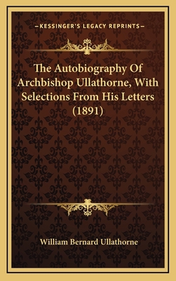 The Autobiography of Archbishop Ullathorne, wit... 1164326368 Book Cover