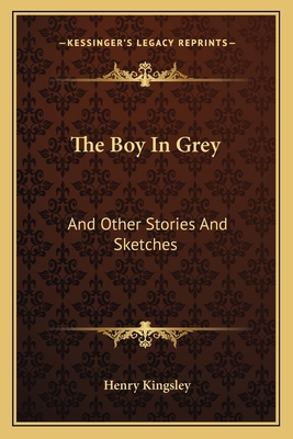 The Boy In Grey: And Other Stories And Sketches 1163619329 Book Cover