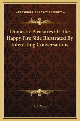 Domestic Pleasures Or The Happy Fire Side Illus... 1169261523 Book Cover