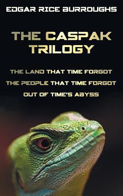 The Caspak Trilogy; The Land That Time Forgot, ... 1781393753 Book Cover