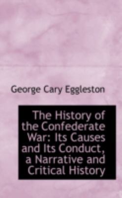 The History of the Confederate War: Its Causes ... 0559452799 Book Cover