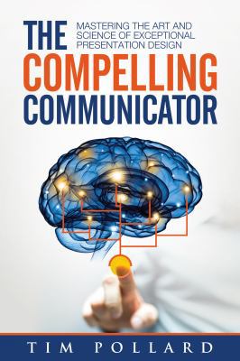 The Compelling Communicator: Mastering the Art ... 0998237302 Book Cover