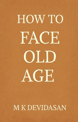 How to Face Old Age: Preparing for Life's Final... B0FM9RW83Q Book Cover