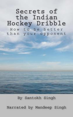 Secrets of the Indian Hockey Dribble: How to be... 1481051555 Book Cover