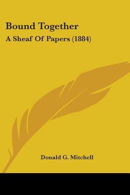 Bound Together: A Sheaf Of Papers (1884) 054859676X Book Cover