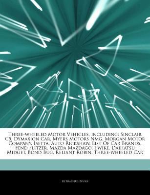 Articles on Three-Wheeled Motor Vehicles, Including : Sinclair C5, Dymaxion Car, Myers Motors Nmg, Morgan Motor Company, Isetta, Auto Rickshaw, List Of