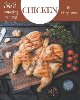 365 Amazing Chicken Recipes: Enjoy Everyday Wit... B08GFL6PTY Book Cover