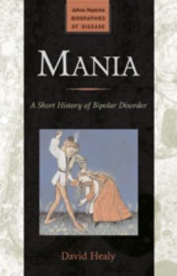 Mania: A Short History of Bipolar Disorder 0801888220 Book Cover