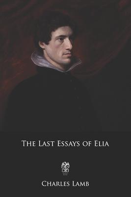 The Last Essays of Elia 1093292431 Book Cover